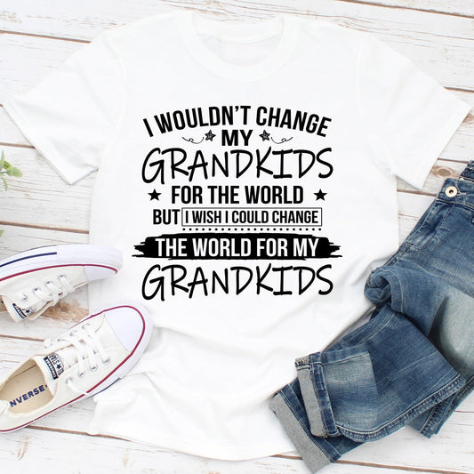 I Wouldn't Change My Grandkids For The World T-Shirt